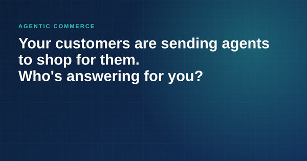 Your Customers Are Sending Agents to Shop For Them. Who's Answering For You?