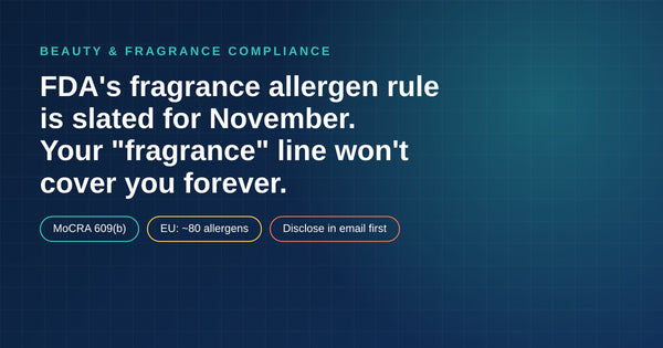 FDA's Fragrance Allergen Rule Is Slated for November. Your "Fragrance" Line Won't Cover You Forever.