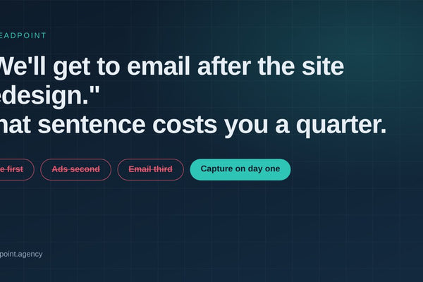 "We'll Get To Email After The Site Redesign." That Sentence Costs You A Quarter.