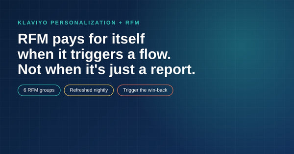 Klaviyo Personalization Is Worth Paying For When RFM Triggers a Flow. Not When It's Just a Report.
